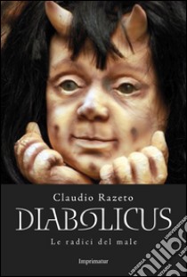 Diabolicus. Le radici del male libro di Razeto Claudio