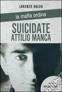 Suicidate Attilio Manca libro di Baldo Lorenzo