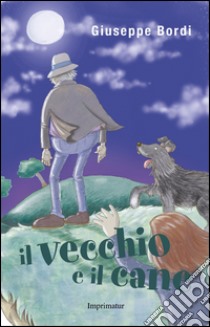 Il vecchio e il cane libro di Bordi Giuseppe