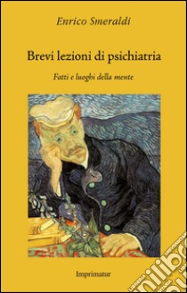 Brevi lezioni di psichiatria. Fatti e luoghi della mente libro di Smeraldi Enrico