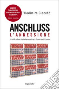 Anschluss. L'annessione. L'unificazione della Germania e il futuro dell'Europa libro di Giacchè Vladimiro