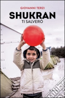 Shukran. Ti salverò libro di Terzi Giovanni