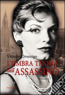 L'ombra tenera dell'assassino libro di Orsenigo Vittorio