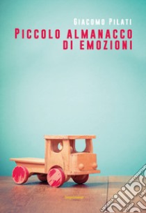 Piccolo almanacco di emozioni libro di Pilati Giacomo