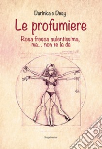 Le profumiere libro di Icardi Desy; Mignatta Darinka