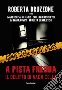 A pista fredda. Il delitto di Nada Cella libro di Bruzzone Roberta; Di Biagio Margherita; Boschetti Emiliano