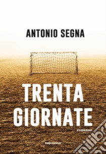 Trenta giornate libro di Segna Antonio