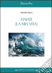 Haiati (la mia vita) libro di Sacco Antonio