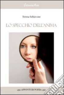 Lo specchio dell'anima libro di Schiavone Teresa