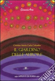 Il giardino delle aurore libro di Colombo Cristina