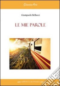 Le mie parole libro di Bellucci Giampaolo