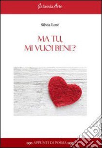 Ma tu, mi vuoi bene? libro di Lorè Silvia