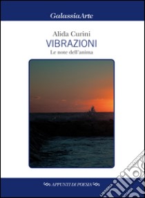 Vibrazioni. Le note dell'anima libro di Curini Alida