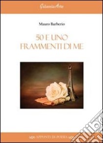 50 e uno frammenti di me libro di Barberio Mauro