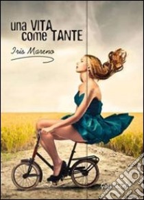 Una vita come tante libro di Mareno Iris