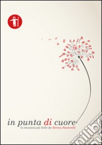 In punta di cuore. Le emozioni più belle da Serena Santorelli libro di Santorelli Serena