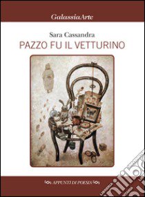 Pazzo fu il vetturino libro di Cassandra Sara