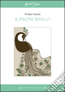 Il pavone bianco libro di Vettori Walter