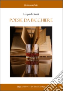 Poesie da bicchiere libro di Santi Leopoldo