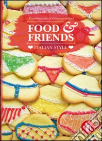 Food & friends. Italian style libro di Ferraiuolo Tina; Ordioni Cristiana