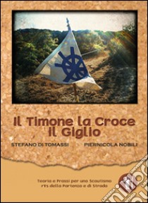 Il timone la croce il giglio libro di Di Tomassi Stefano; Nobili Piernicola