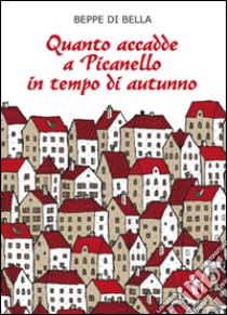 Quanto accadde a Picanello in tempo di autunno libro di Di Bella Beppe