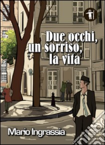 Due occhi, un sorriso, la vita libro di Ingrassia Mario