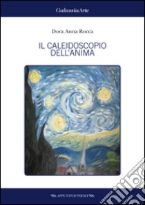 Il caleidoscopio dell'anima libro di Rocca Dora A.