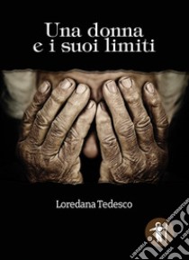 Una donna e i suoi limiti libro di Tedesco Loredana