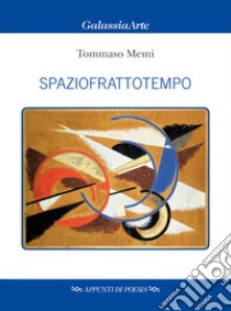 Spaziofrattotempo. Ediz. italiana e inglese libro di Memi Tommaso