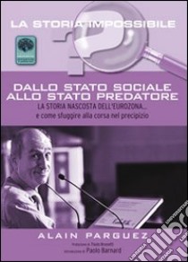 Dallo stato sociale allo stato predatore. La storia nascosta dell'eurozona... e come sfuggire alla corsa nel precipizio libro di Parguez Alain