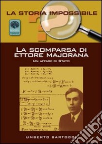 La scomparsa di Ettore Majorana. Un affare di Stato? libro di Bartocci Umberto