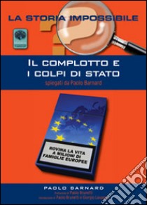 Il complotto e i colpi di stato. Spiegati da Paolo Barnard libro di Barnard Paolo; Brunetti P. (cur.)