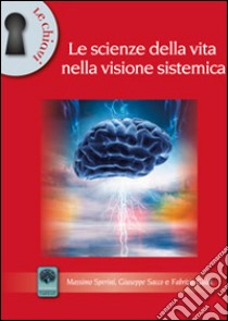 Le scienze della vita nella visione sistemica libro di Sperini Massimo; Guidi Fabrizio; Sacco Giuseppe