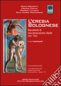 L'eresia bolognese. Documenti di una generazione ribelle (1967-1990). Con CD-ROM libro