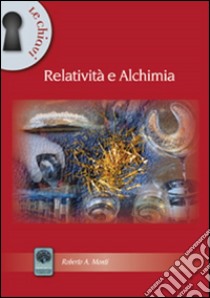 Relatività ed alchimia libro di Monti Roberto A.; Brunetti P. (cur.)