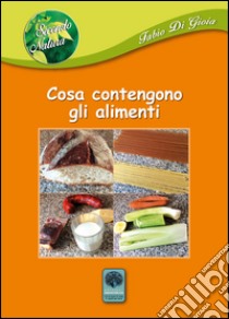 Cosa contengono gli alimenti libro di Di Gioia Fabio