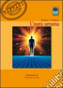 L'aura umana libro di Kilner Walter J.