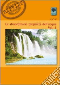 Le straordinarie proprietà dell'acqua. Vol. 1 libro