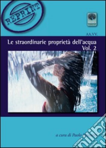 Le straordinarie proprietà dell'acqua. Vol. 2 libro di Brunetti P. (cur.)