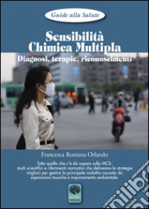 Sensibilità chimica multipla. Diagnosi, terapie, riconoscimenti libro di Orlando Francesca Romana