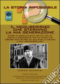 Il neoliberismo che sterminò la mia generazione. Corso di sopravvivenza per chi non sa niente di economia... libro di Giannini Marco; Brunetti P. (cur.)