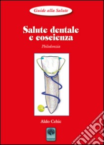 Salute dentale e coscienza. Philodonzia libro di Cehic Aldo