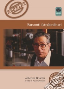 Racconti (stra)ordinari libro di Boscoli Renzo; Brunetti P. (cur.)