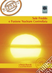 Sole, freddo e fusione nucleare controllata libro di Boscoli Renzo