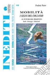 Mobilità. I segni del collasso. Il futuro del traffico. Fatti, strategie, soluzioni libro di Rapparini Angelo; Vester Frederic