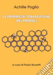 Le proprietà terapeutiche del propoli libro di Poglio Achille