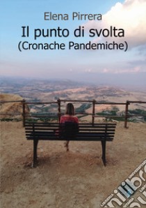 Il punto di svolta. (Cronache Pandemiche) libro di Pirrera Elena