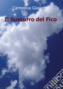 Il sussurro del fico libro di Giannotti Carmelina