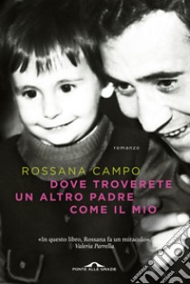 Dove troverete un altro padre come il mio libro di Campo Rossana